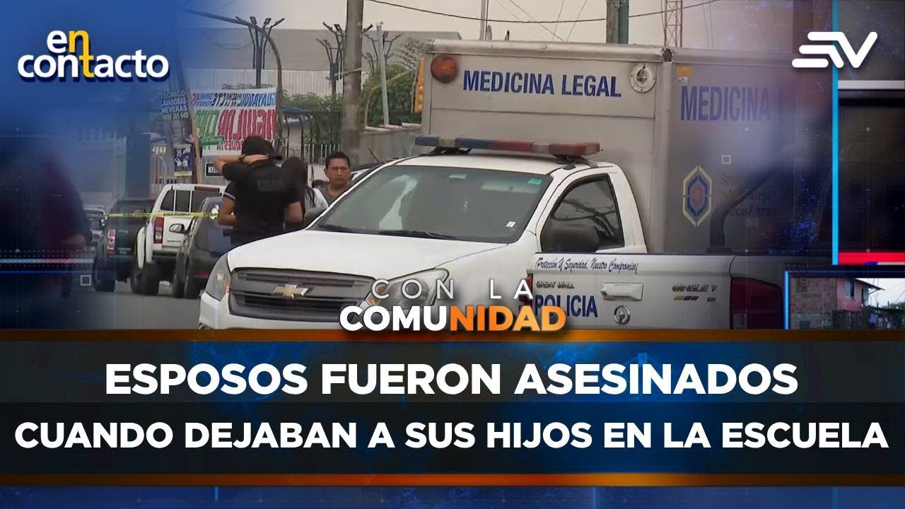 Esposos fueron asesinados cuando dejaban a sus hijos en la escuela | En Contacto | Ecuavisa
