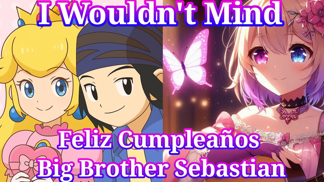 I Wouldn't Mind - (Mi Versión) - Feliz Cumpleaños Big Brother @sebastianrodriguezproducti8789🎂🎊🎉
