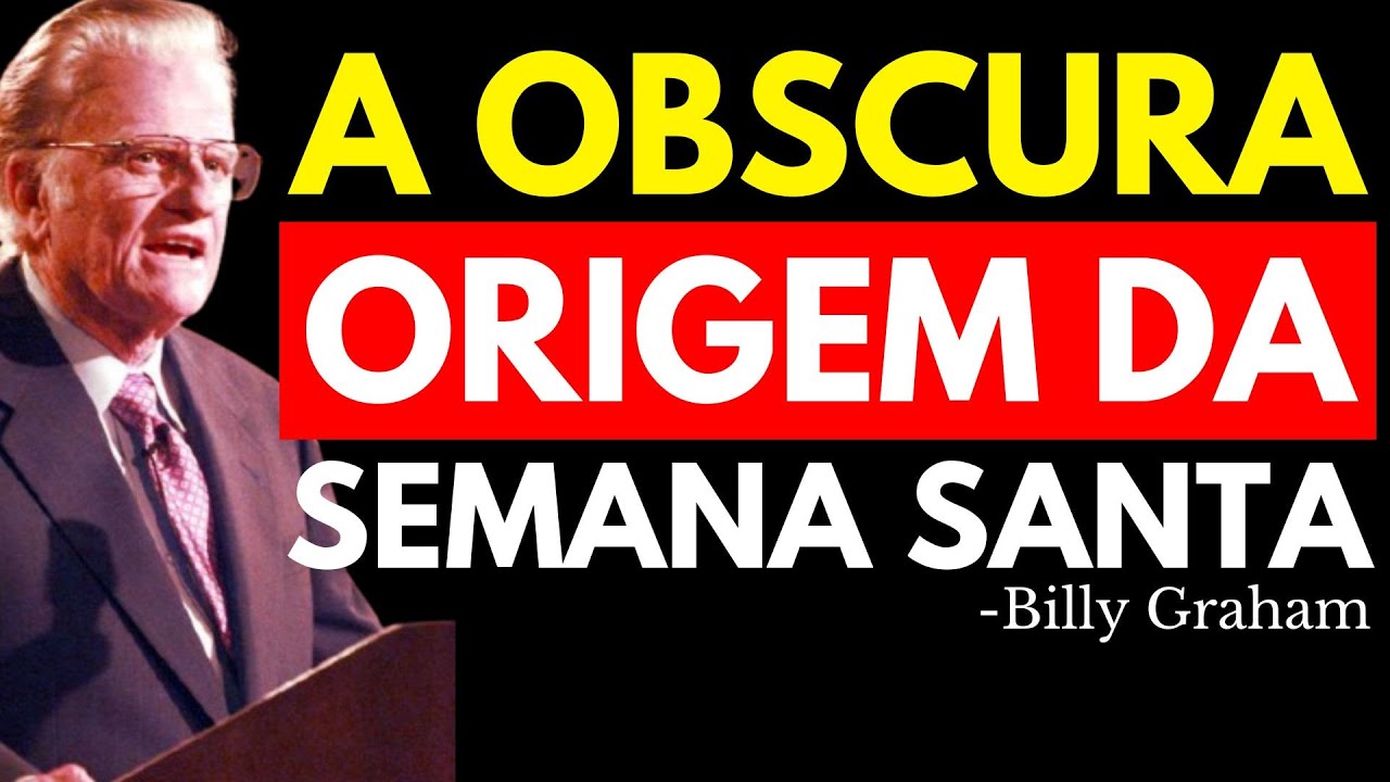 A ORIGEM OBSCURA DA SEMANA SANTA, QUE MUITO POUCOS CRISTÃOS CONHECEM | Billy Graham