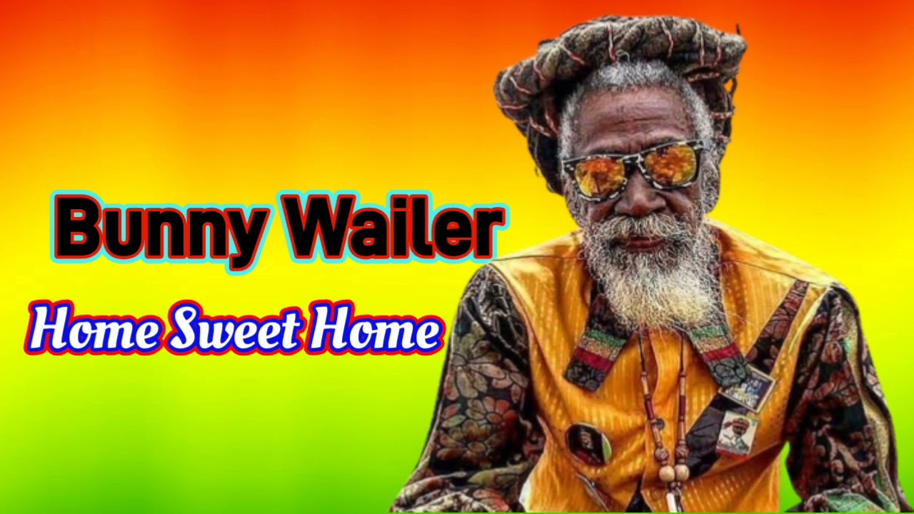 Bunny Wailer - Home Sweet Home