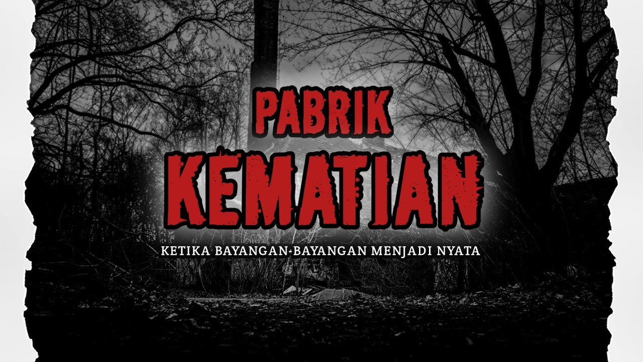 MERINDING!! PABRIK KEMATIAN - Ketika Bayangan-Bayangan Menjadi Nyata