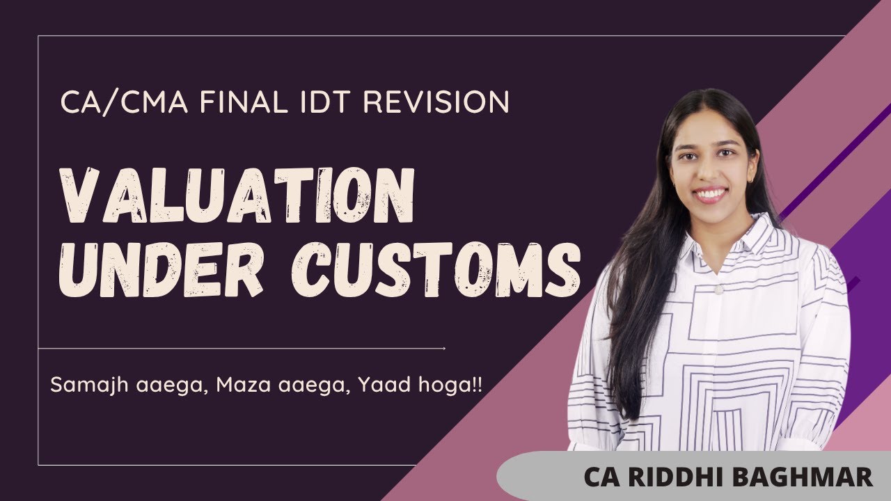 Valuation under Customs - CA/CMA FINAL IDT(GST+Customs) Revision - CA Riddhi Baghmar