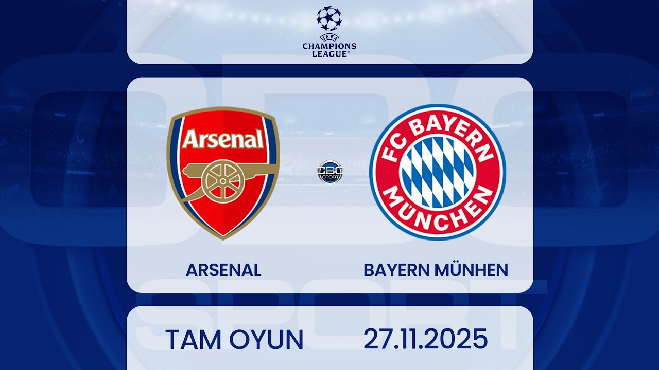 Arsenal &ndash; Bayern M&uuml;nhen | UEFA &Ccedil;empionlar Liqası | TAM OYUN