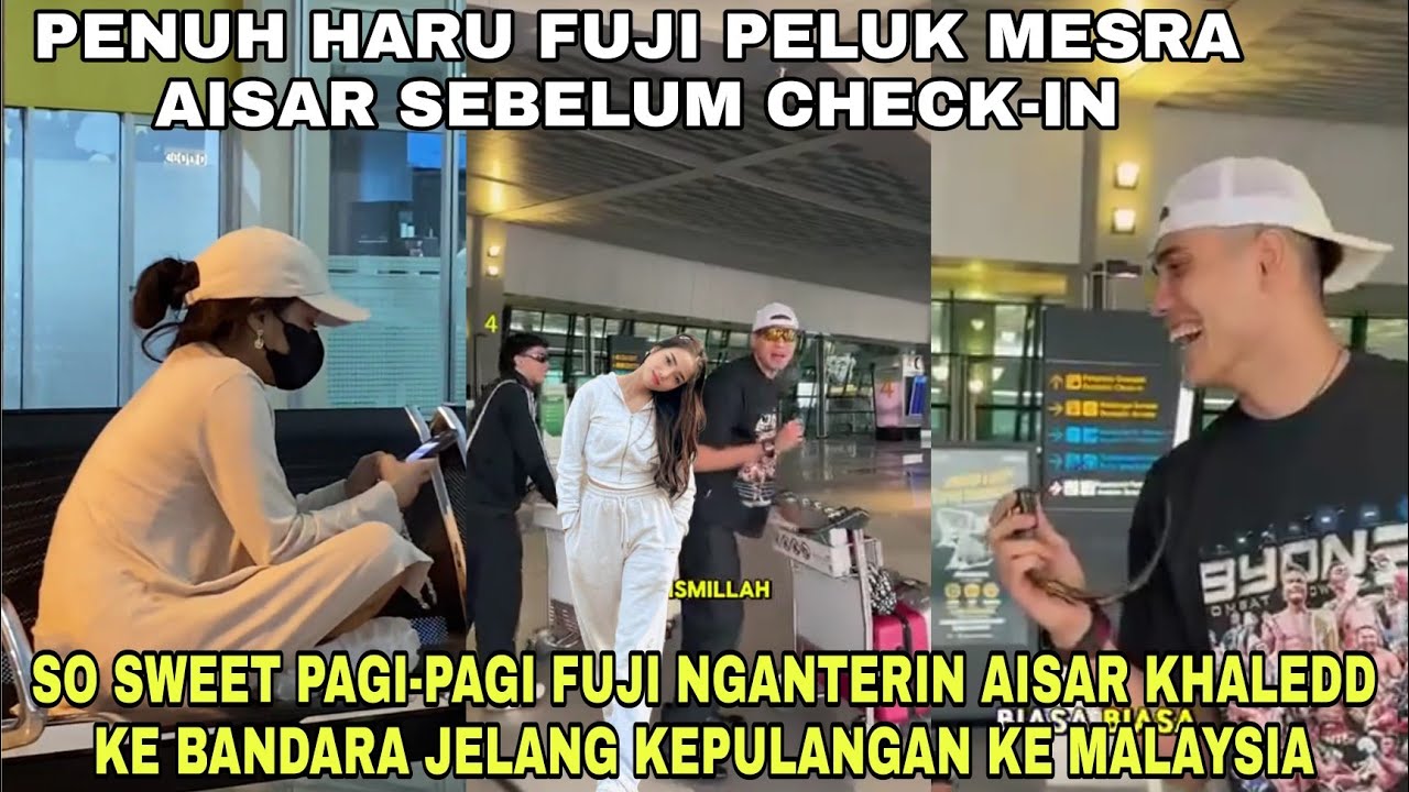 Penuh Haru Fuji Nganterin Aisar Khaled Ke Bandara Pulang Ke Malaysia, Fuji peluk Mesra Aisar