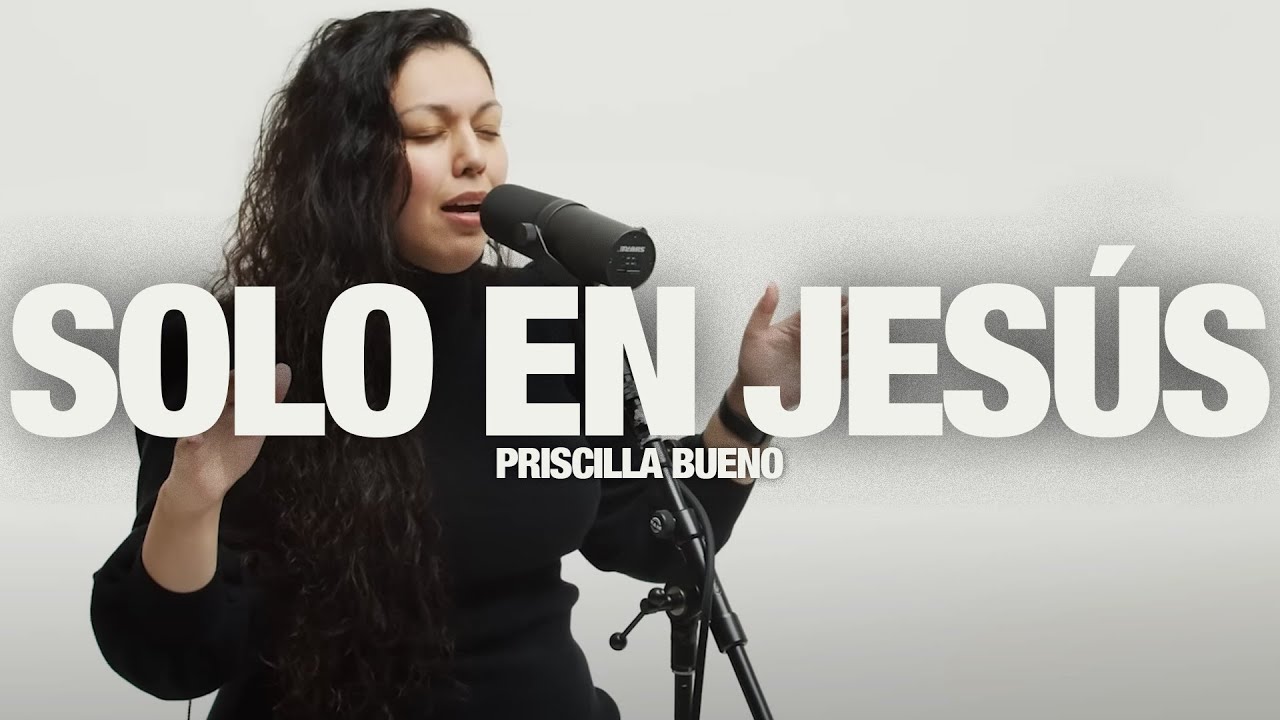 PRISCILLA BUENO - Solo En Jesús: Song Session