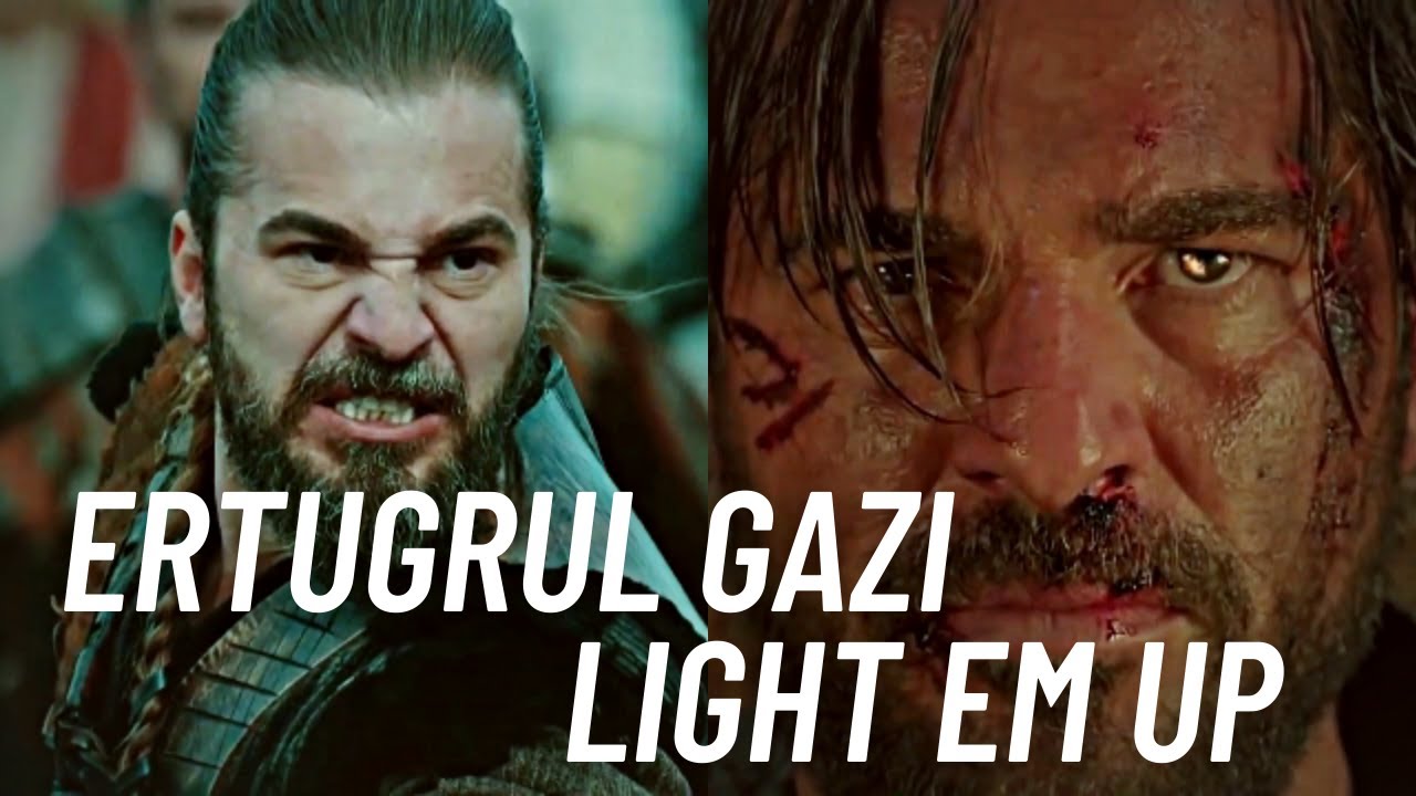 Ertuğrul Gazi  || Light em up