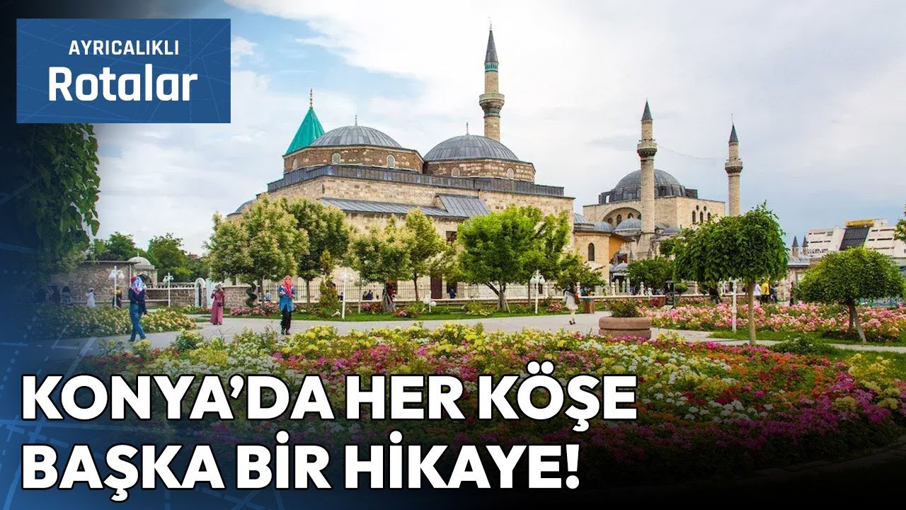 Konya'nın Mutlaka Görmeniz Gereken En Güzel Rotaları | Ayrıcalıklı Rotalar