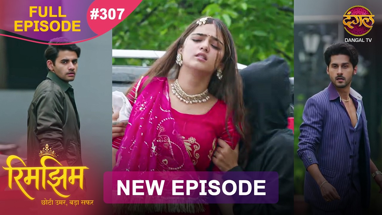 Rimjhim - Choti Umar Bada Safar | Full Episode 307 | 18 Aug 2026 | Full HD #Newepisode | Dangal TV