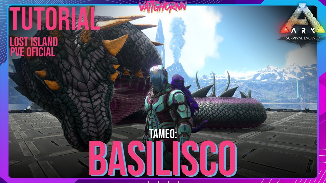 Tutorial: Tameo Basilisco | Lost Island | Ark PVE Oficial | #Vattghornn