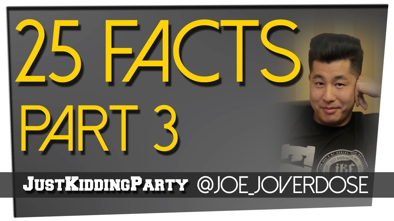 25 Facts - Joe Jo - Part 3