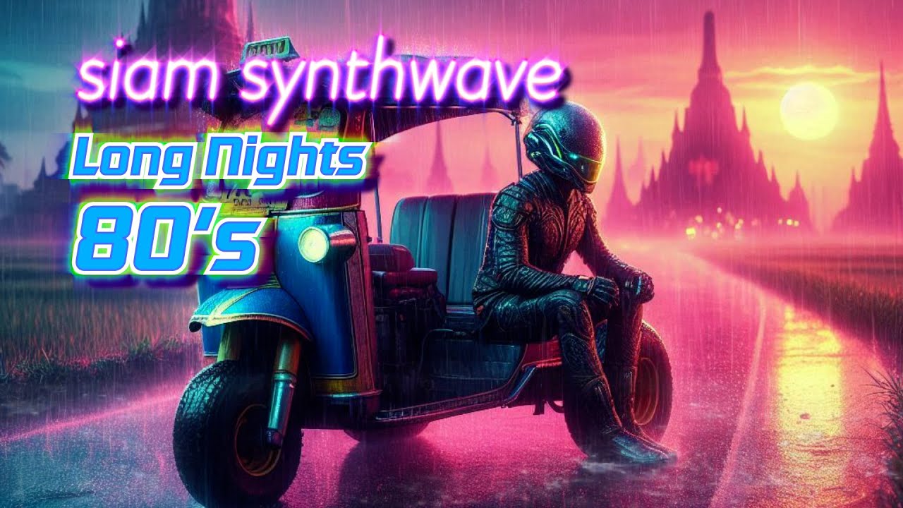 สนุกไปกับ Long Nights 80's | Siam Synthwave#3 | Synthwave, Cyberpunk, Electronic Music at Thailand