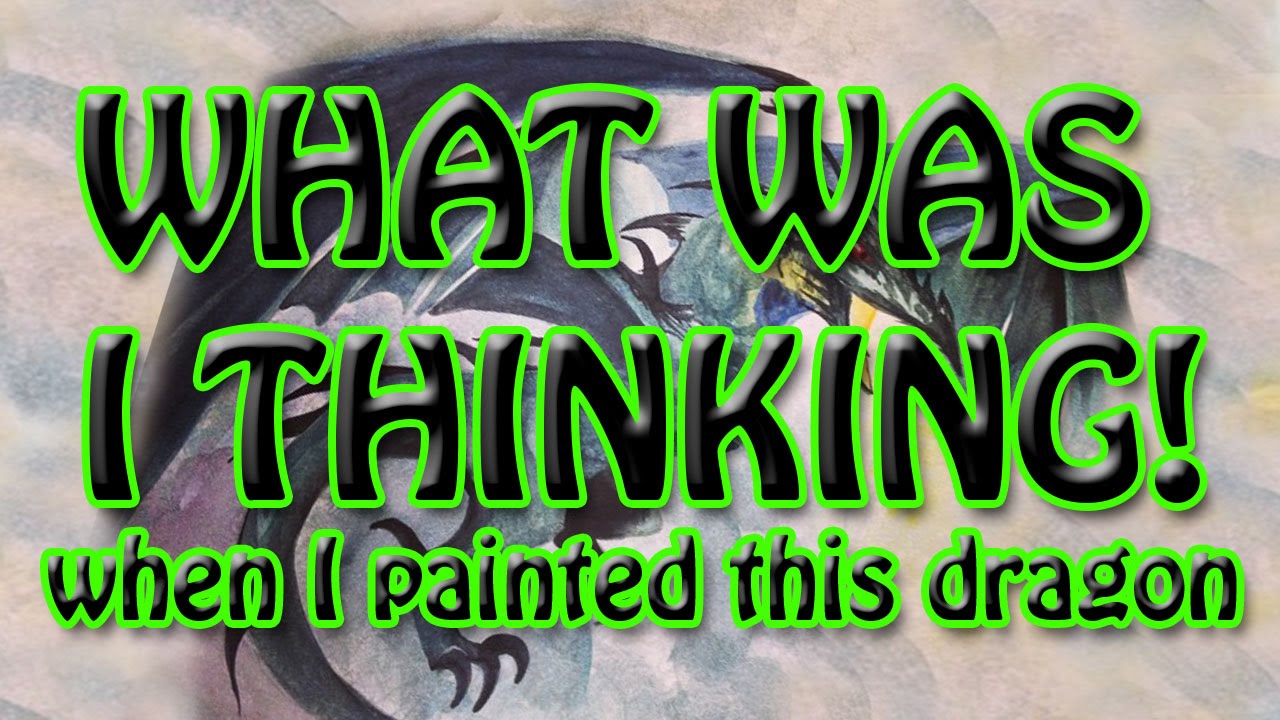 What Was I Thinking  Dragon Painting