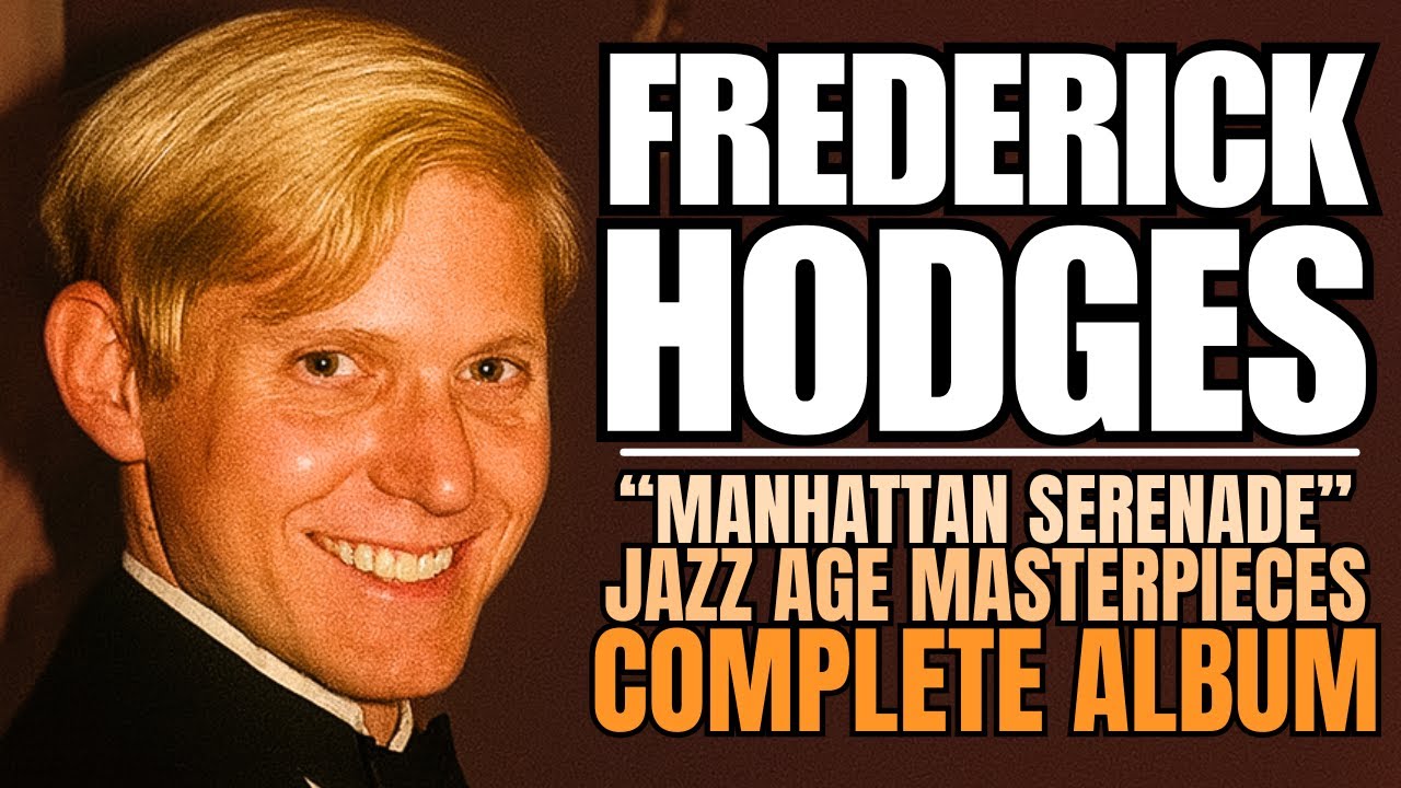 FREDERICK HODGES | "MANHATTAN SERENADE" | JAZZ AGE MASTERPIECES | COMPLETE ALBUM