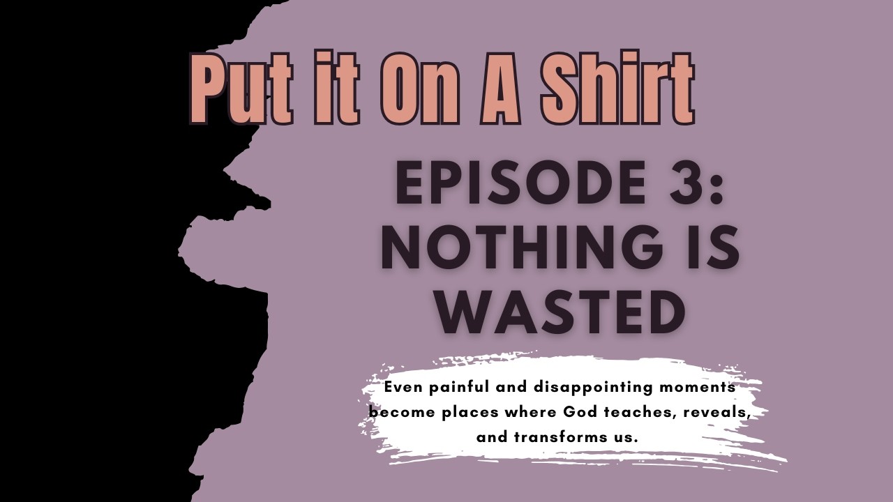 Put It On A Shirt - Episode 3 | Nothing Is Wasted