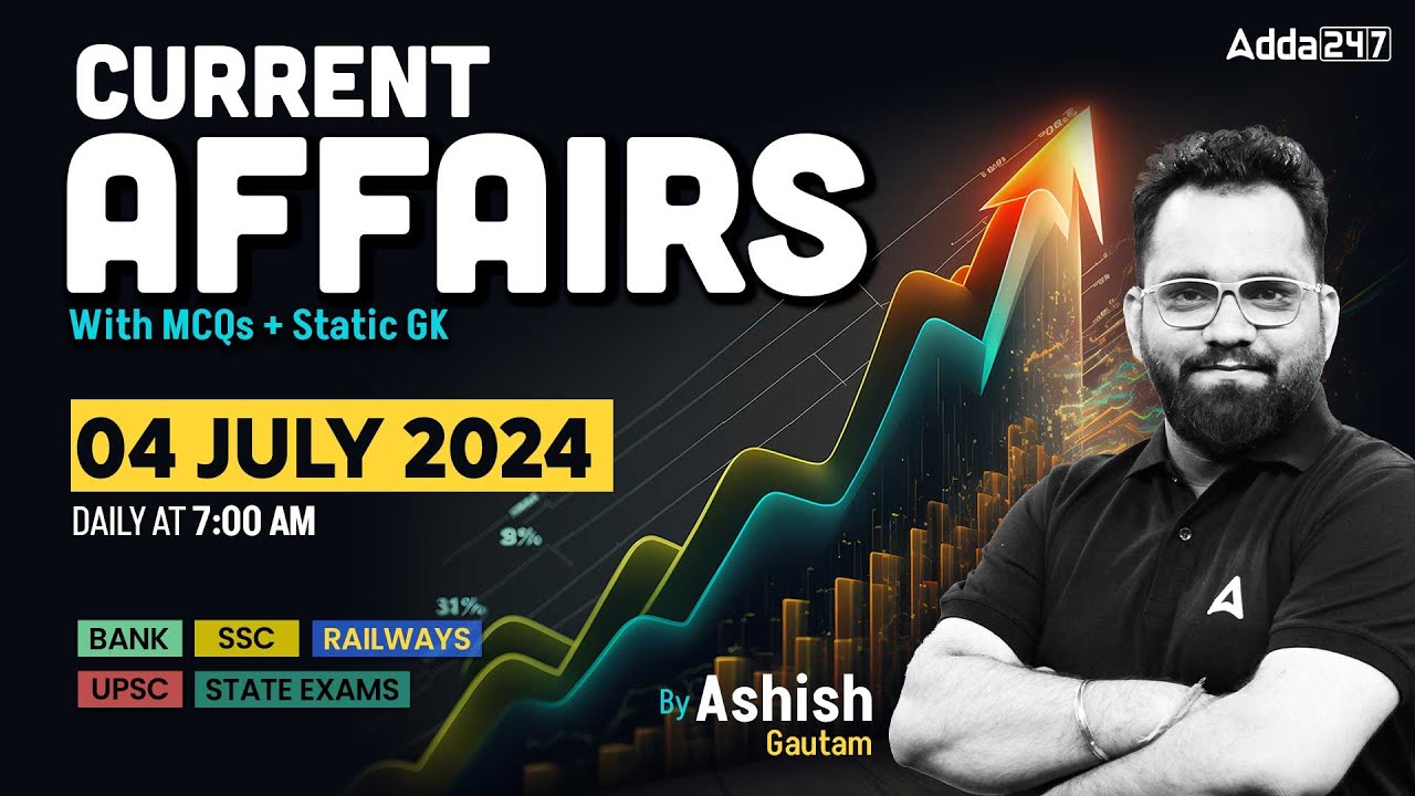 04 JULY CURRENT AFFAIRS 2024 | ALL EXAMS IMP. CURRENT AFFAIRS | ASHISH GAUTAM SIR