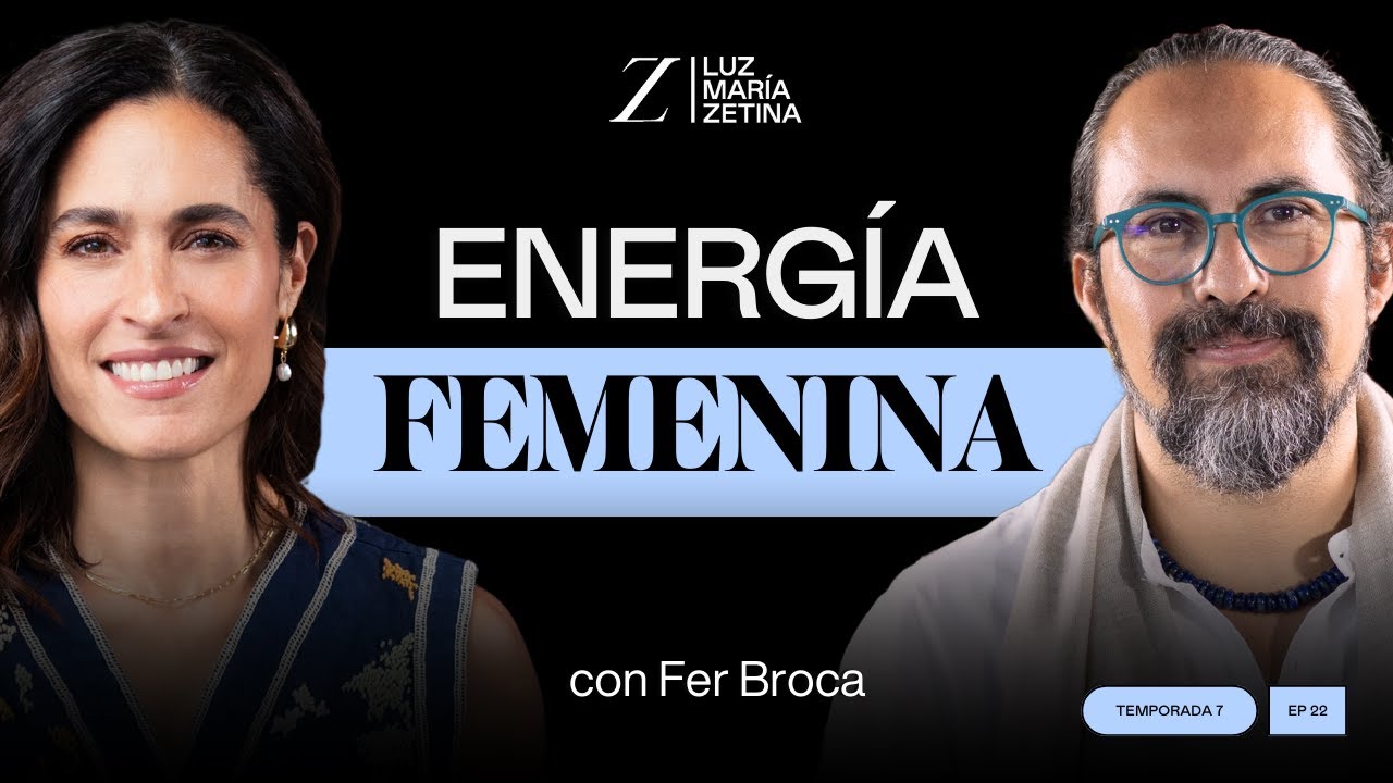 Conecta con tu ENERGÍA FEMENINA. | Fer Broca y Luz María Zetina