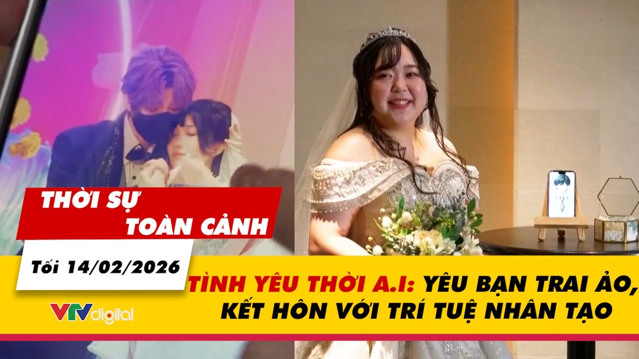 Thời sự toàn cảnh tối 14/2: Tình yêu thời A.I: Yêu bạn trai ảo, kết hôn với trí tuệ nhân tạo | VTV24