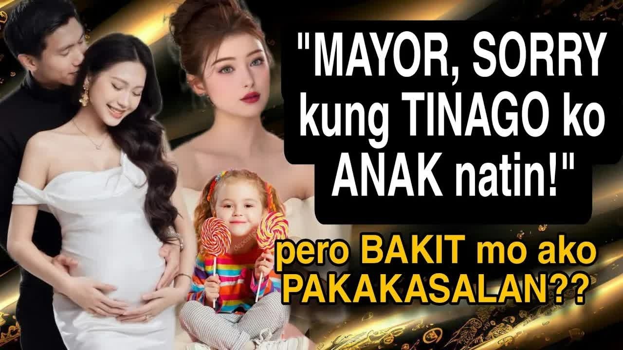 MAYOR, SORRY KUNG TINAGO KO ANAK NATIN.. PERO BAKIT MO AKO PAKAKASALAN