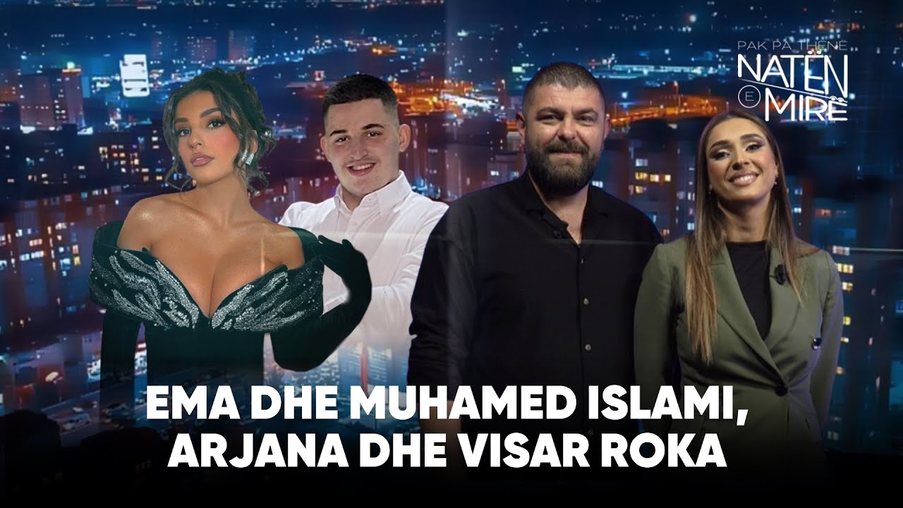 “Pak pa thënë natën e mirë” me Ema dhe Muhamed Islami, Arjana dhe Visar Roka