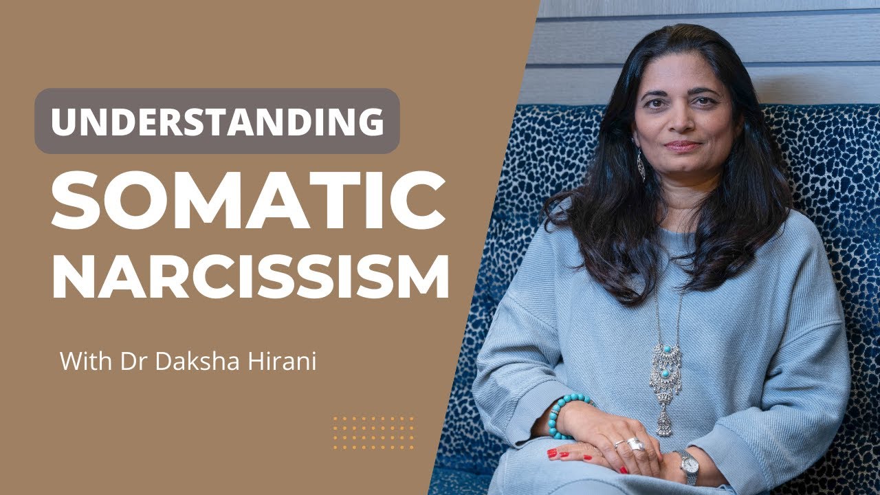 Dr Daksha Hirani | Understanding Somatic Narcissism
