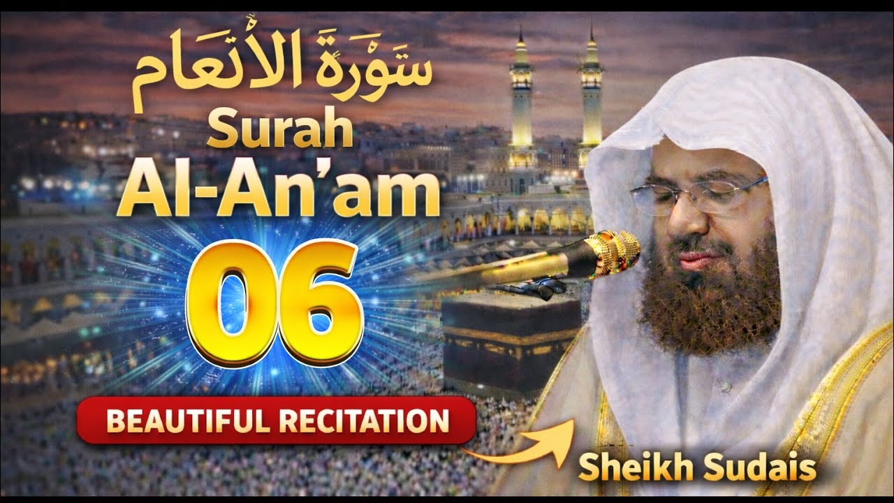 Surah Al-An’am (006) Full Recitation | Beautiful Quran Recitation by Sheikh Sudais | Holy Quran