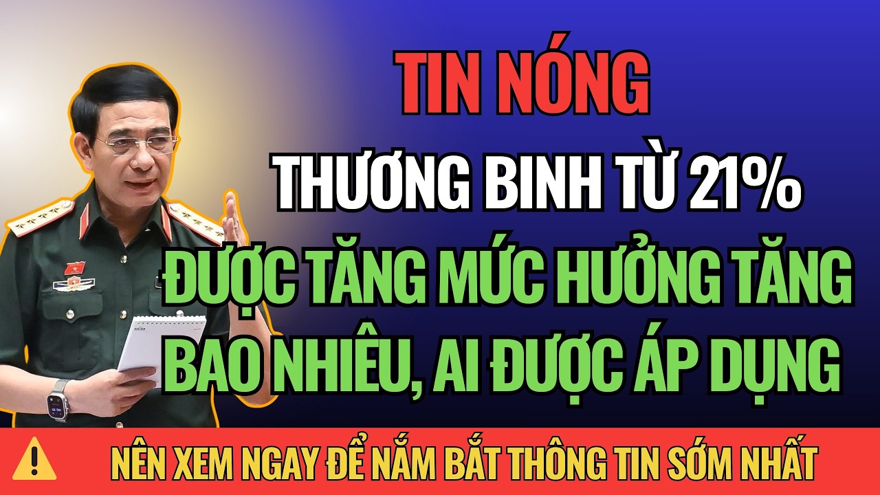 TIN NÓNG: Từ Tháng 1/2026, Thương Binh Từ 21% Trở Lên Được Tăng Mức Hưởng! I Thời Sự Nhanh 247