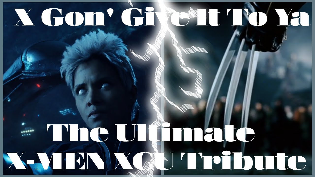 X-MEN  ||  X Gon' Give It To Ya (The Ultimate X-MEN XCU Tribute)