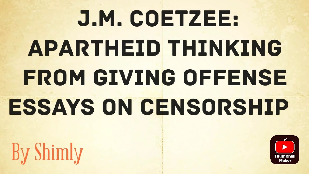J.M.Coetzee: Apartheid Thinking From Giving Offense Essays On Censorship