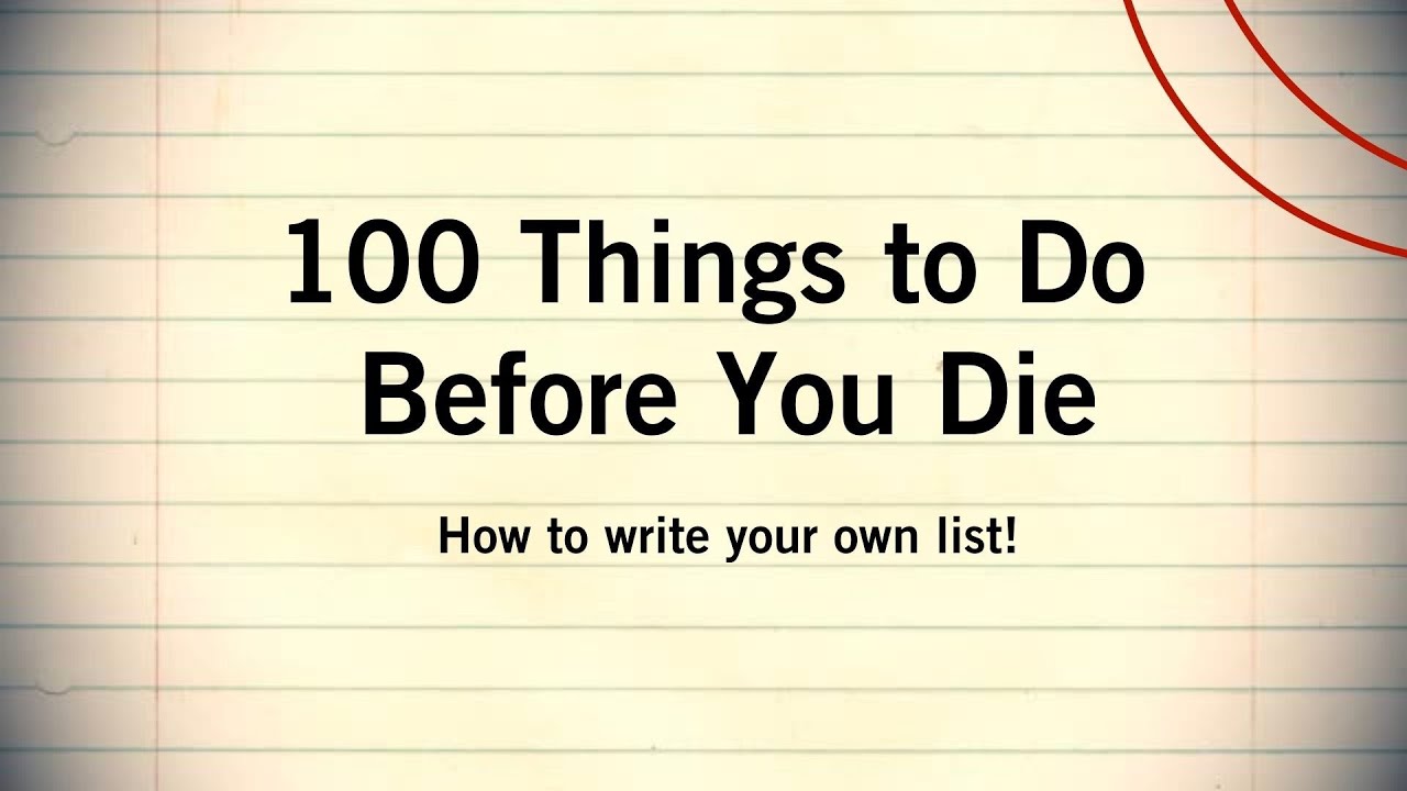 How to Write a Bucket List | 100 Things to Do Before You Die