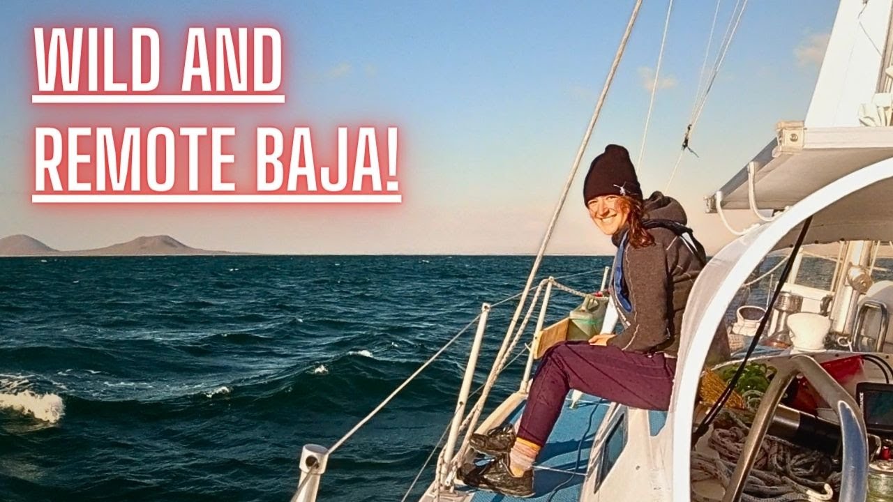 Sailing UNCHARTED Waters In MEXICO | The Epic Baja West Coast! - Ep. 70