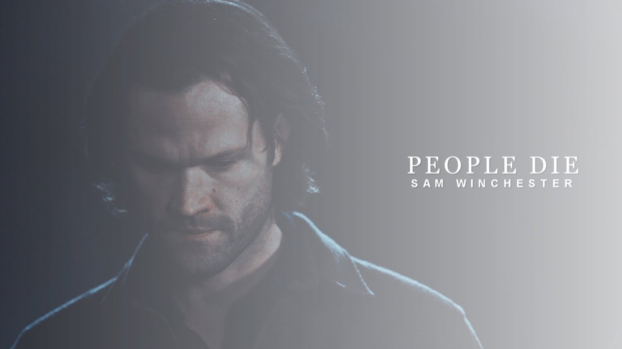 sam winchester || people die.