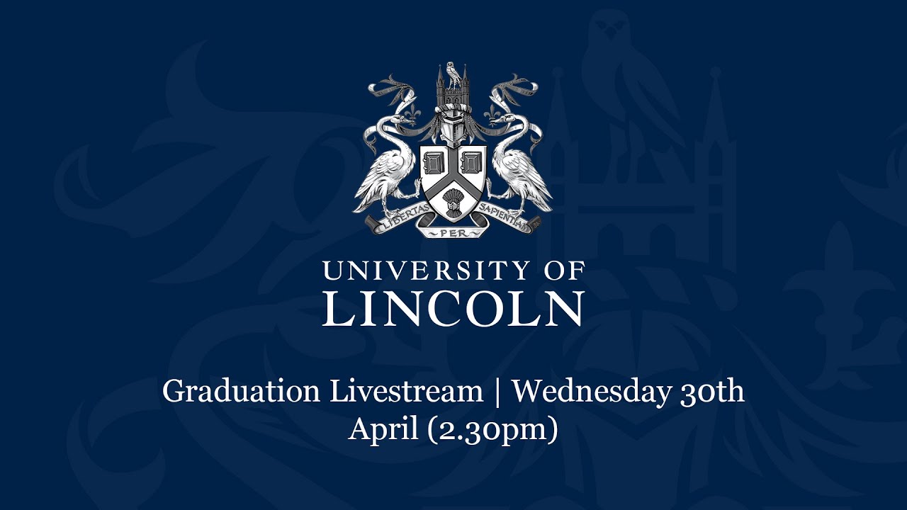 Graduation Livestream | Wednesday 30th April (2.30pm) | University of Lincoln