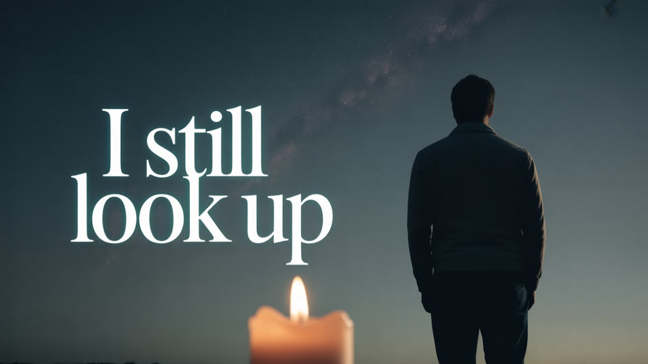 I Still Look Up — A Quiet Song About Missing You