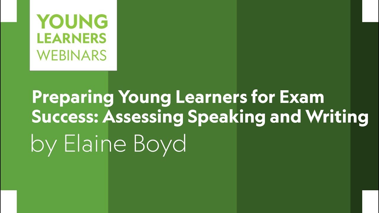 Preparing Young Learners for Exam Success: Assess Speaking and Writing