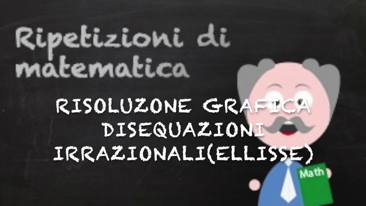 Risoluzione grafica di disequazioni irrazionali ( ellisse)