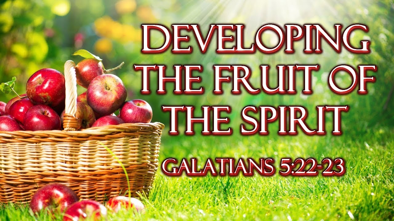 Developing the Fruit of the Spirit (John 15:5) 15.2