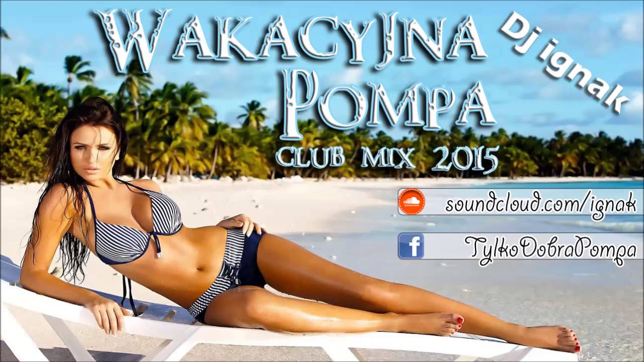 Wakacyjna Pompa Vol.1 (Club mix summer 2015) DJ IGNAK