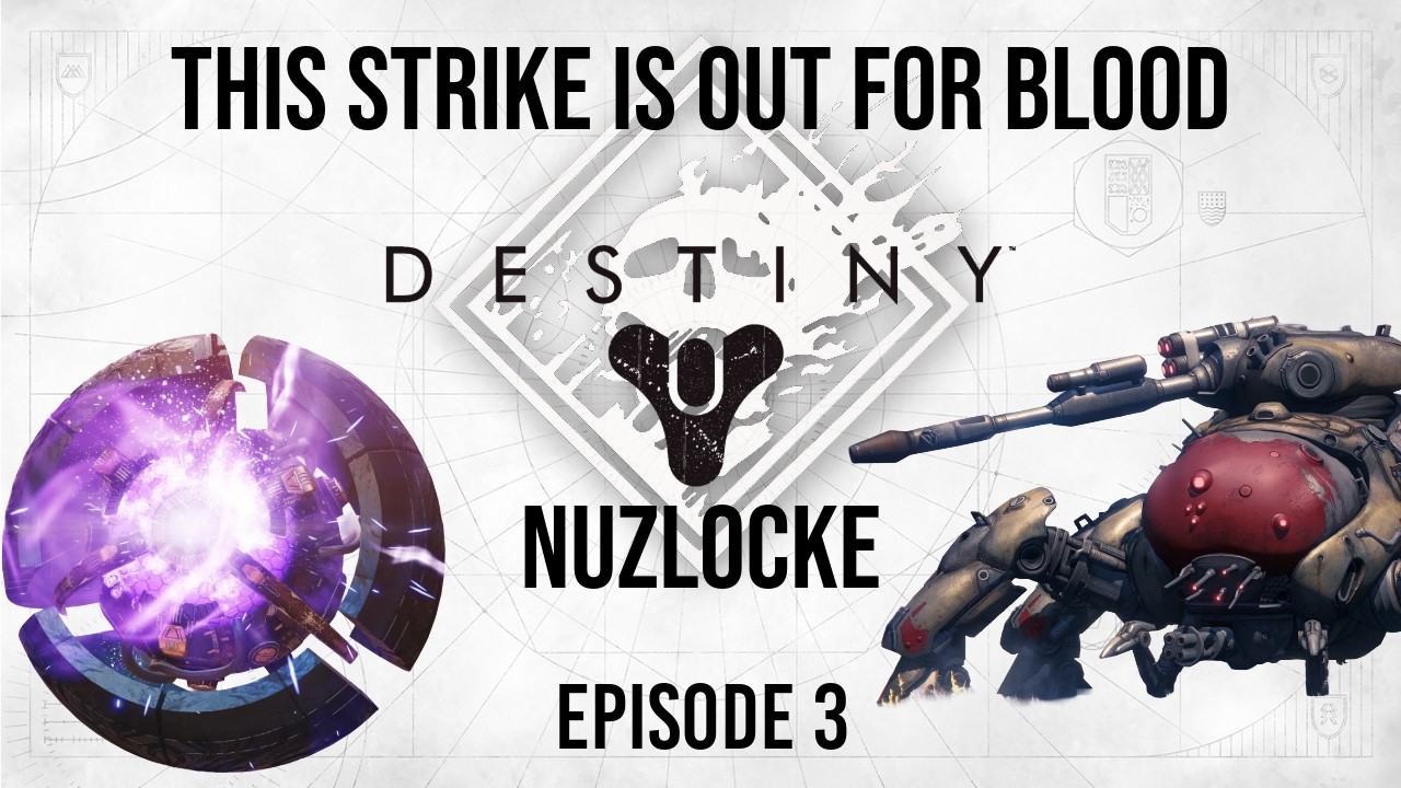 This Strike is out for Blood! Destiny Nuzlocke - Episode 3