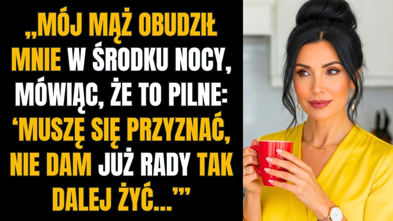 „Mój mąż obudził mnie w środku nocy, mówiąc, że to pilne: ‘Muszę się przyznać, nie dam już rady t...