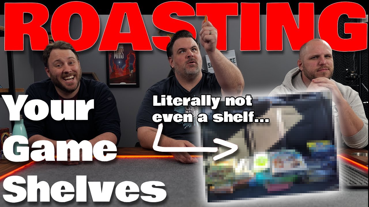 ROASTING your board game shelves