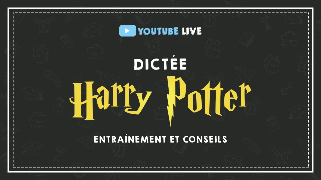 LIVE #5 : DICTÉE HARRY POTTER : entraînement et conseils.