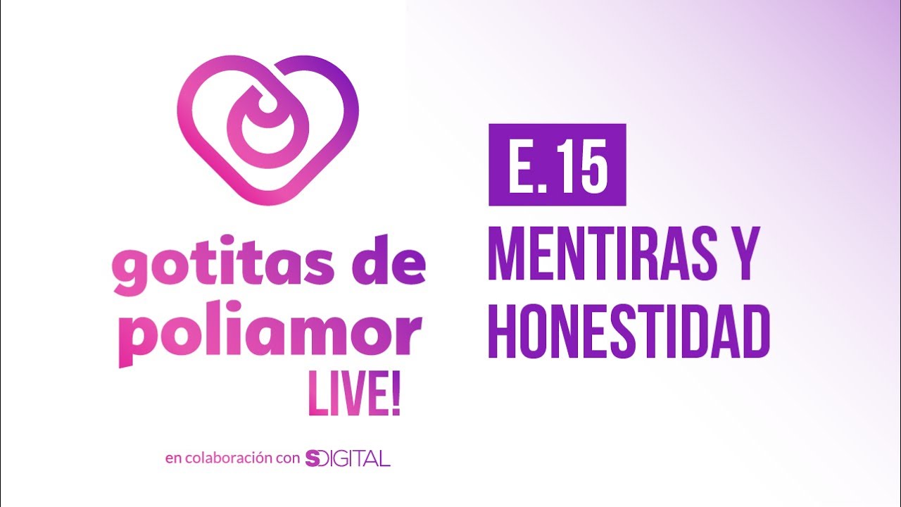 E15. Mentiras y Honestidad - Gotitas de Poliamor LIVE!