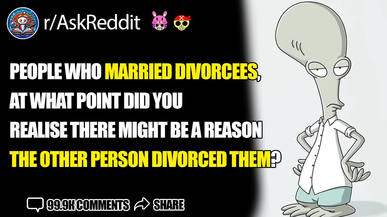 People Who Married Divorcees, At What Point Did You Realise There Might Be a Reason The... AskReddit
