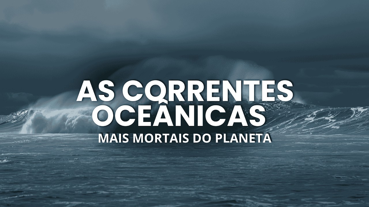 AS CORRENTES OCEÂNICAS MAIS MORTAIS DO PLANETA