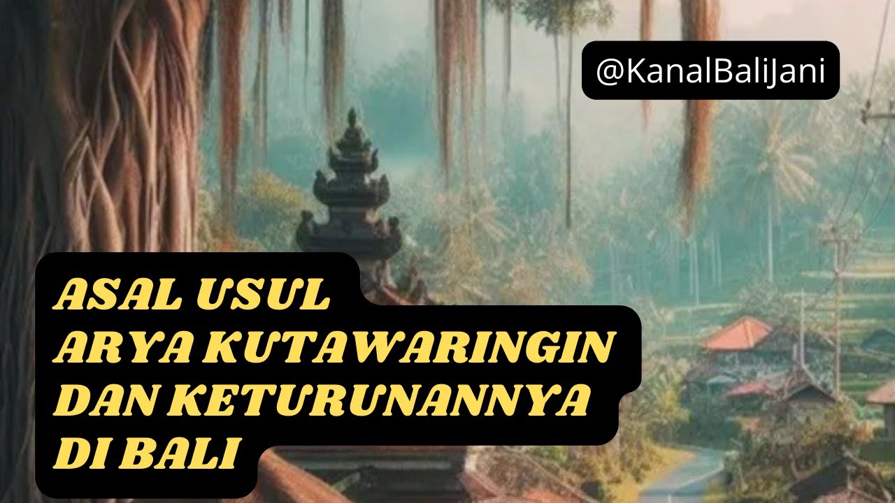 Asal Usul Arya Kutawaringin dan Keturunannya di Bali