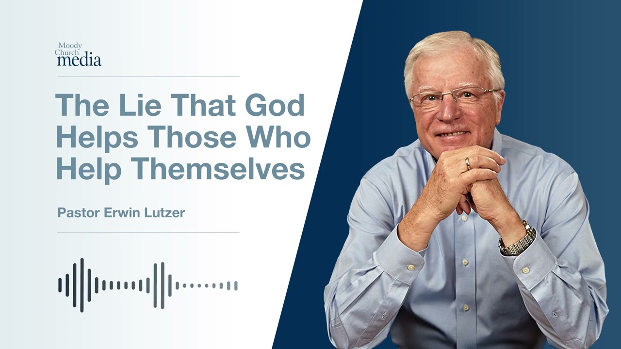 The Lie That God Helps Those Who Help Themselves | Ten Lies About God #10 | Pastor Lutzer