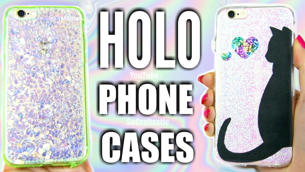 5 DIY HOLOGRAPHIC PHONE CASES | SoCraftastic