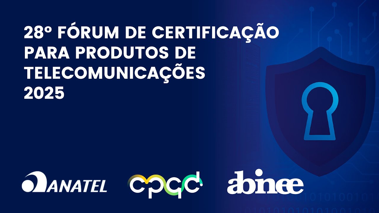 28º Fórum de Certificação para produtos de telecomunicações 2025 - Dia 2