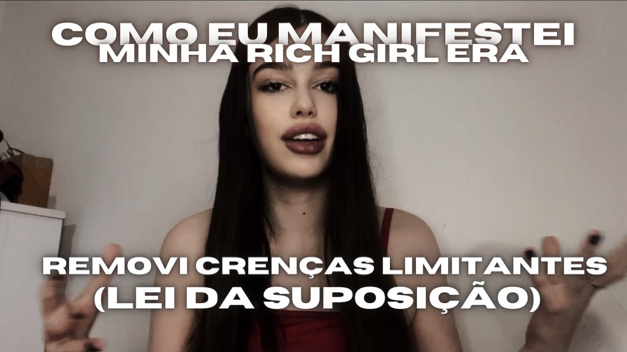 COMO MANIFESTEI MINHA RICH GIRL ERA & ELIMINEI CRENÇAS LIMITANTES - Lei da Suposição