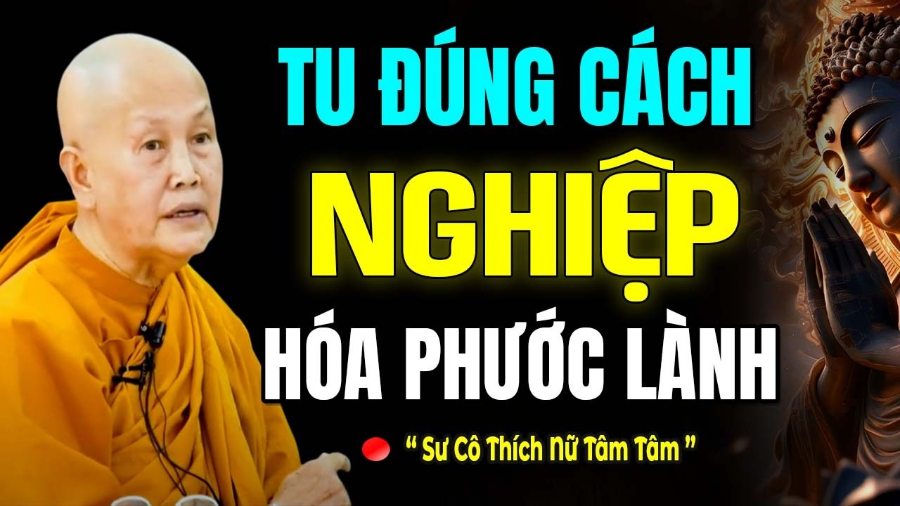 TU ĐÚNG CÁCH NGHIỆP CŨNG HÓA PHƯỚC LÀNH | SC. Tâm Tâm